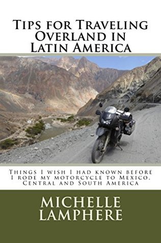 tips-for-traveling-overland-in-latin-america-things-i-wish-i-had-known-before-i-rode-my-motorcycle-to-mexico-central-and-south-america