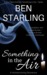 Something in the Air by Ben Starling