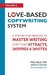 Love-Based Copywriting System: A Step-by-Step Process to Master Writing Copy That Attracts, Inspires and Invites