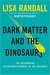 Dark Matter and the Dinosaurs The Astounding Interconnectedness of the Universe by Lisa Randall