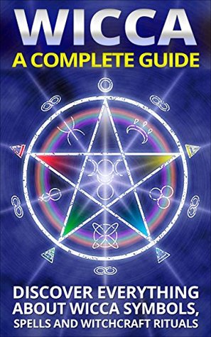 wicca-a-complete-guide-discover-everything-about-wicca-symbols-spells-and-witchcraft-rituals-bonus-spell-included-wicca-for-beginners-wicca-symbols-wicca-practice-book-1