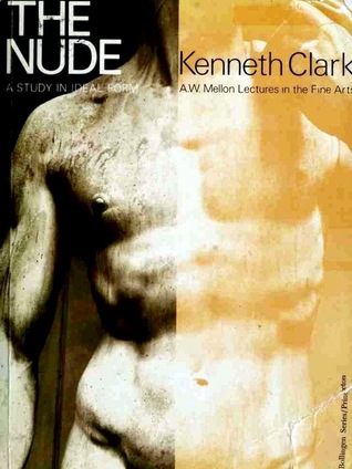 the nude a study in ideal form by kenneth clark ideal form