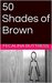 50 Shades of Brown by Fecalina Buttress