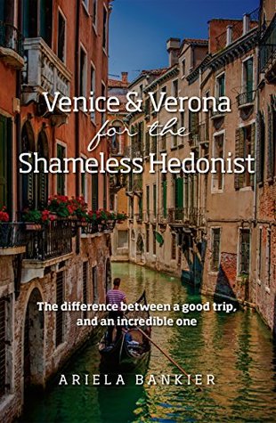 venice-and-verona-for-the-shameless-hedonist-venice-and-verona-travel-guide-2017-venice-and-verona-travel-guide-now-featuring-6-new-walking-tours