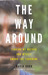 The Way Around Finding My Mother and Myself Among the Yanomami by David Good