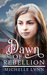 Dawn of Rebellion (Dawn of Rebellion, #1) by Michelle Lynn