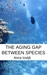 The Aging Gap Between Species by Anca Ioviţă