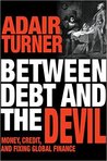 Between Debt and the Devil: Money, Credit, and Fixing Global Finance