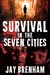 Survival in the Seven Cities A Short Story (The Seven Cities Saga Book 0) by Jay Brenham