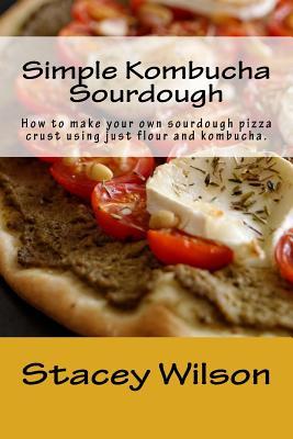 simple-kombucha-sourdough-how-to-make-your-own-sourdough-pizza-crust-using-just-flour-and-kombucha