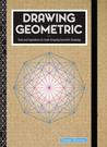 Drawing Geometric: Tools and Inspirations to Create Amazing Geometric Drawings - Includes: Sketchbook, Geometric Stencils, and More