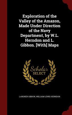 exploration-of-the-valley-of-the-amazon-made-under-direction-of-the-navy-department-by-w-l-herndon-and-l-gibbon-with-maps