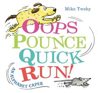 Oops, Pounce, Quick, Run!: An Alphabet Caper