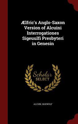 aelfric-s-anglo-saxon-version-of-alcuini-interrogationes-sigeuulfi-presbyteri-in-genesin