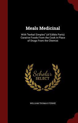 meals-medicinal-with-herbal-simples-of-edible-parts-curative-foods-from-the-cook-in-place-of-drugs-from-the-chemist
