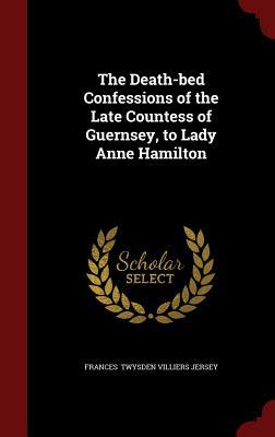 the-death-bed-confessions-of-the-late-countess-of-guernsey-to-lady-anne-hamilton