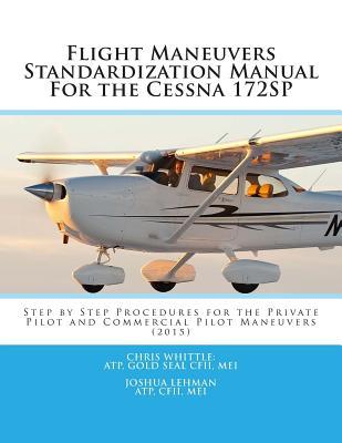 flight-maneuvers-standardization-manual-for-the-cessna-172sp-step-by-step-procedures-for-the-private-pilot-and-commercial-pilot-maneuvers