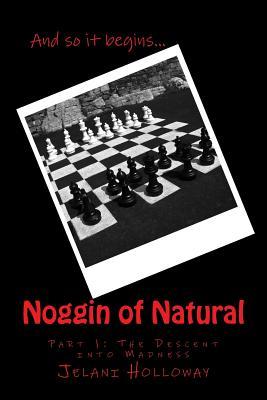 the-noggin-of-natural-part-1-the-descent-into-madness