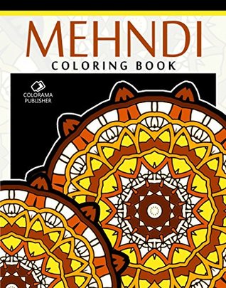 Mehndi Coloring Book: Stress Relieving Patterns : Colorama ... Mehndi Coloring Book: Stress Relieving Patterns : Colorama ...