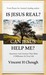 Is Jesus Real? Can Jesus Help Me? by Vincent H. Chough