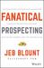 Fanatical Prospecting: The Ultimate Guide to Opening Sales Conversations and Filling the Pipeline by Leveraging Social Selling, Telephone, Email, Text, and Cold Calling