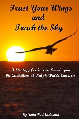 trust-your-wings-and-touch-the-sky-a-strategy-for-success-based-upon-the-quotations-of-ralph-waldo-emerson