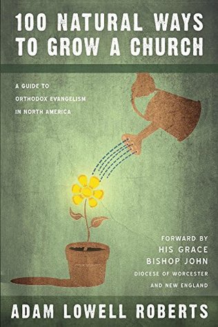 100 Natural Ways To Grow A Church: A Guide To Orthodox Evangelism In North America Descargas de libros de Google
