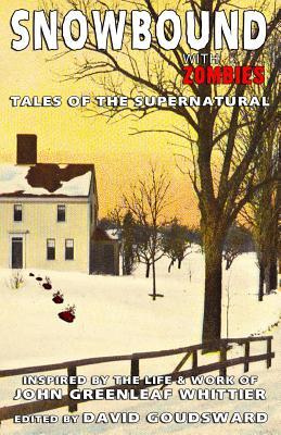 snowbound-with-zombies-tales-of-the-supernatural-inspired-by-the-life-and-works-of-john-greenleaf-whittier