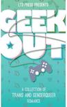 Geek Out: A Collection of Trans and Genderqueer Romance