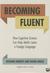 Becoming Fluent How Cognitive Science Can Help Adults Learn a Foreign Language by Richard M. Roberts