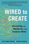 Wired to Create: Unraveling the Mysteries of the Creative Mind