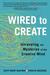 Wired to Create Unraveling the Mysteries of the Creative Mind by Scott Barry Kaufman
