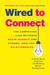 Four Ways to Click Rewire Your Brain for Stronger, More Rewarding Relationships by Amy Banks