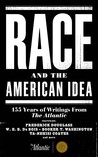 Race and the American Idea: 155 Years of Writings From The Atlantic cover