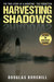 Harvesting Shadows The True Story of A Haunting The Forgotten by Douglas Burchill