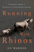 Running with Rhinos Stories from a Radical Conservationist by Ed Warner