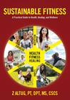 Sustainable Fitness: A Practical Guide to Health, Healing, and Wellness