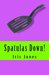 Spatulas Down! by Iris Jones