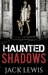 Sickness Behind Young Eyes (Haunted Shadows #1) by Jack Lewis