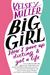 Big Girl How I Gave Up Dieting and Got a Life by Kelsey Miller