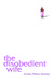 The Disobedient Wife by Annika Milisic-Stanley