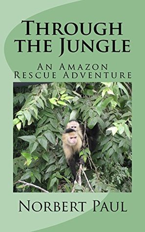 Through the Jungle: An Amazon Rescue Adventure FB2 iBook EPUB por Norbert Paul