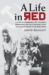 A Life in Red A Story of Forbidden Love, the Great Depression, and the Communist Fight for a Black Nation in the Deep South by David Beasley