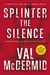 Splinter the Silence (Tony Hill & Carol Jordan, #9) by Val McDermid