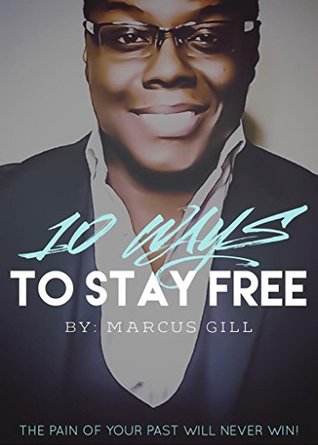 Download 10 Ways to Stay Free: The Pain of Your Past Will Never Win! PDF
