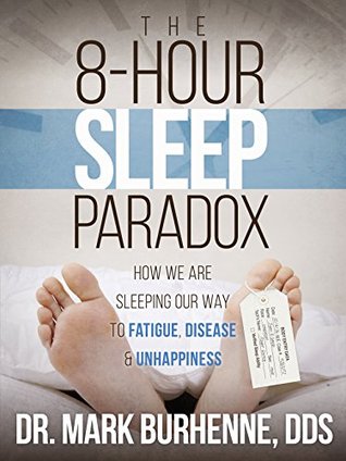 The 8 Hour Sleep Paradox By Mark Burhenne The 8 Hour Sleep Paradox By Mark Burhenne