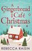 A Gingerbread Cafe Christmas Christmas at the Gingerbread Café / Chocolate Dreams at the Gingerbread Cafe / Christmas Wedding at the Gingerbread Café by Rebecca Raisin
