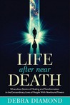 Life After Near Death: Miraculous Stories of Healing and Transformation in the Extraordinary Lives of People With Newfound Powers