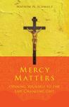 Mercy Matters: Opening Yourself to the Life-Changing Gift