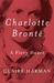 Charlotte Brontë A Fiery Heart by Claire Harman